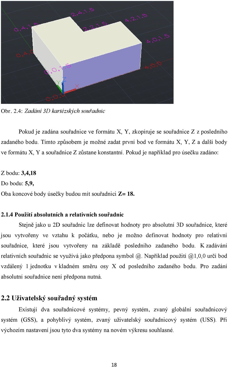 Pokud je například pro úsečku zadáno: Z bodu: 3,4,18