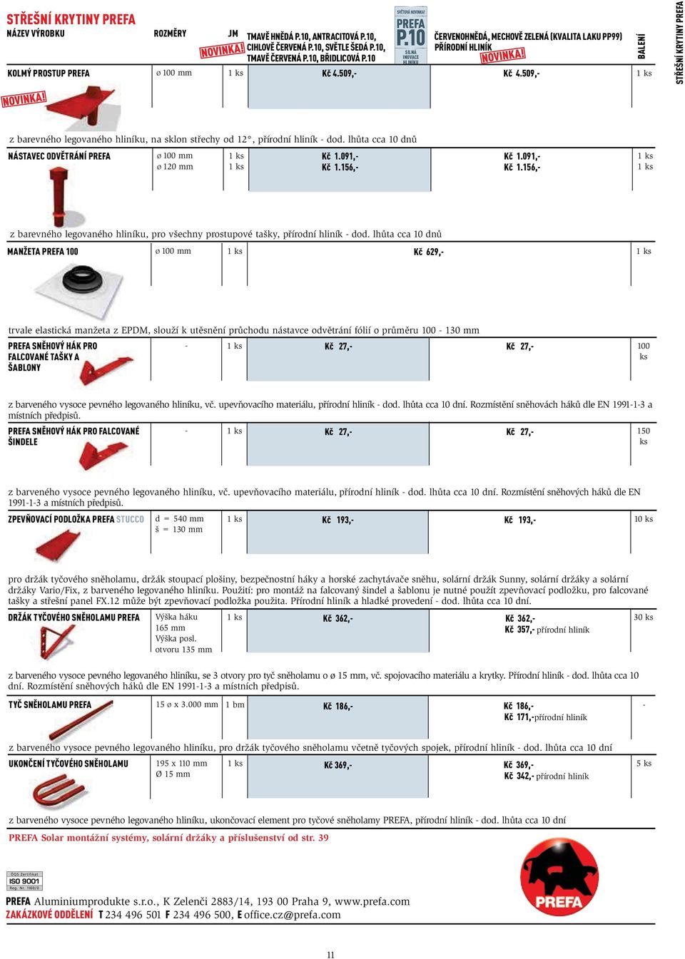 509, STŘEŠNÍ KRYTINY PREFA z barevného legovaného hliníku, na sklon střechy od 12, přírodní hliník dod. lhůta cca 10 dnů NÁSTAVEC ODVĚTRÁNÍ PREFA Ø 100 mm Ø 120 mm Kč 1.091, Kč 1.
