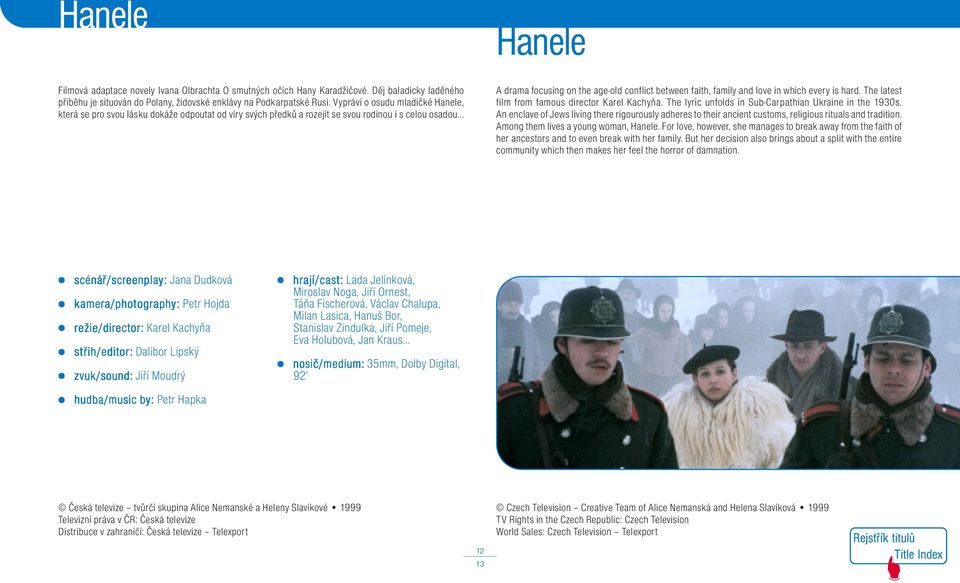 .. Hanele A drama focusing on the age-old conflict between faith, family and love in which every is hard. The latest film from famous director Karel Kachyňa.