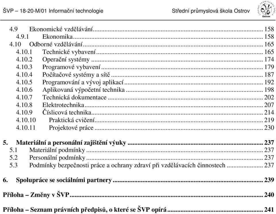 .. 202 4.10.8 Elektrotechnika... 207 4.10.9 Číslicová technika... 214 4.10.10 Praktická cvičení... 219 4.10.11 Projektové práce... 230 5. Materiální a personální zajištění výuky... 237 5.