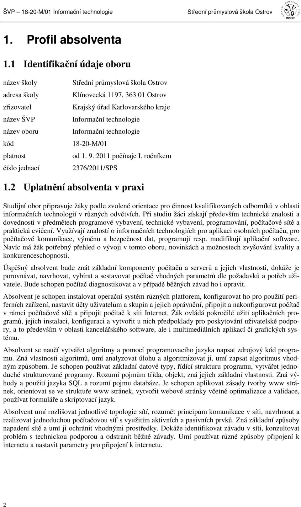 Karlovarského kraje Informační technologie Informační technologie 18-20-M/01 od 1. 9. 2011 počínaje I. ročníkem 2376/2011/SPS 1.