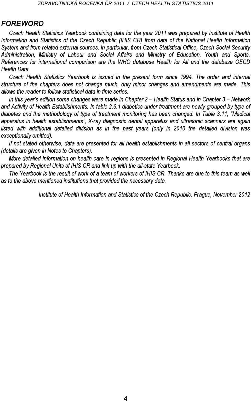 Education, Youth and Sports. References for international comparison are the WHO database Health for All and the database OECD Health Data.