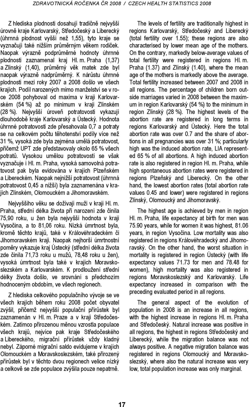 K nárůstu úhrnné plodnosti mezi roky 2007 a 2008 došlo ve všech krajích.