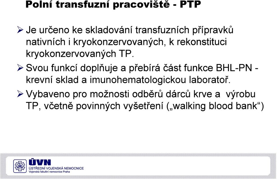 Svou funkcí doplňuje a přebírá část funkce BHL-PN - krevní sklad a imunohematologickou