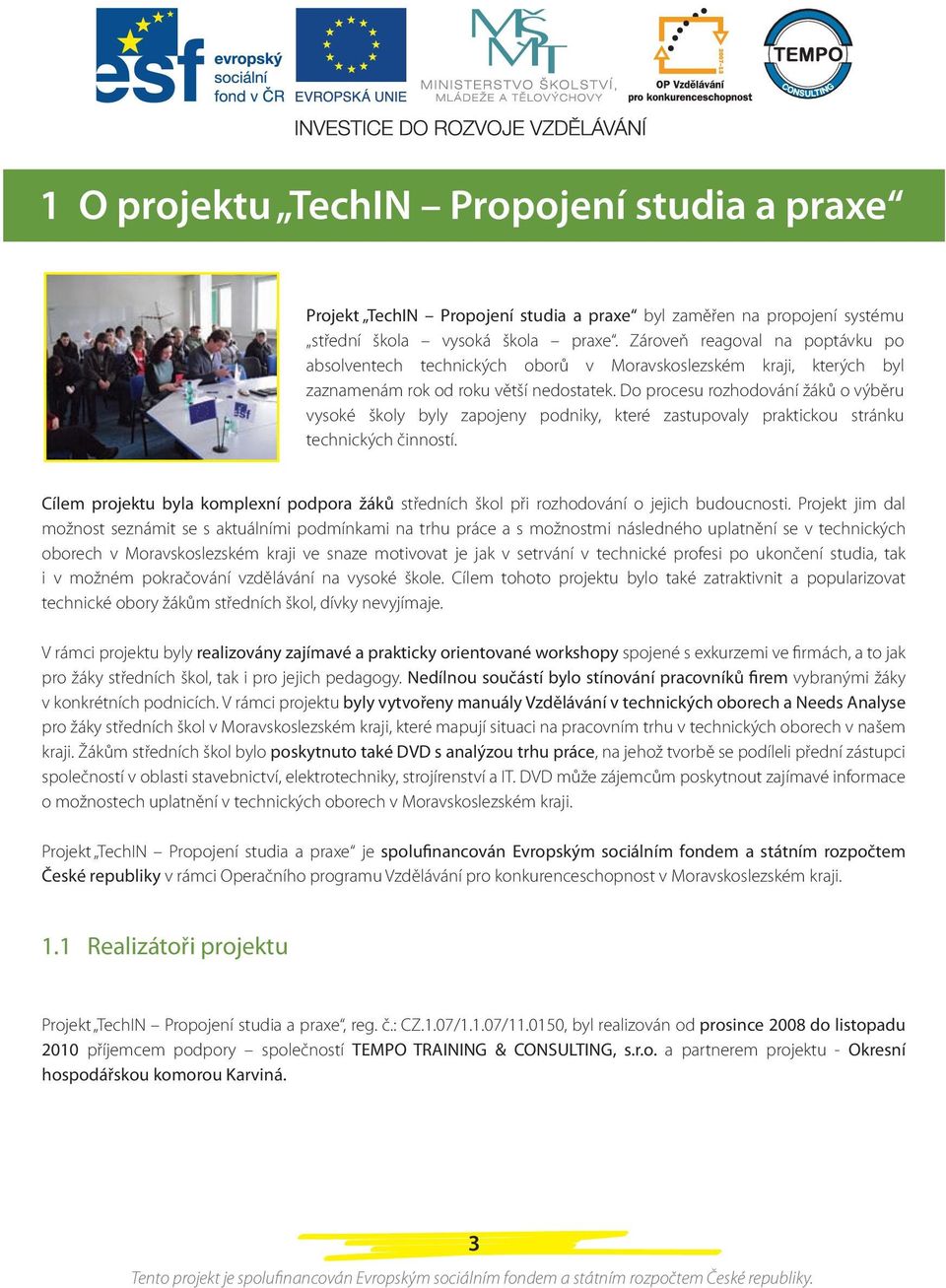 Do procesu rozhodování žáků o výběru vysoké školy byly zapojeny podniky, které zastupovaly praktickou stránku technických činností.