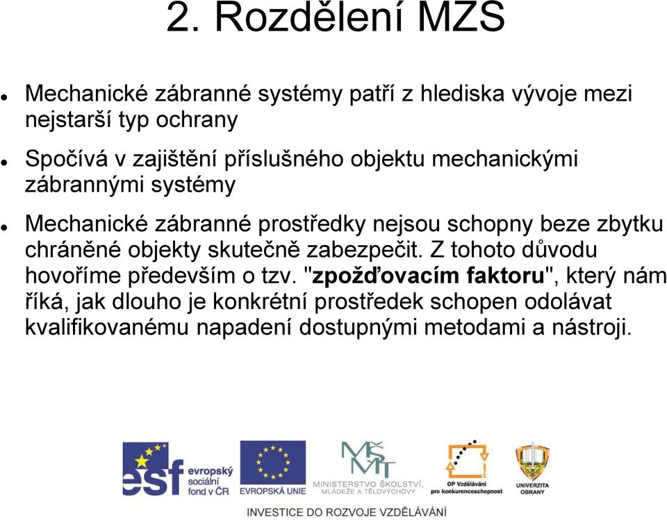 zbytku chráněné objekty skutečně zabezpečit. Z tohoto důvodu hovoříme především o tzv.