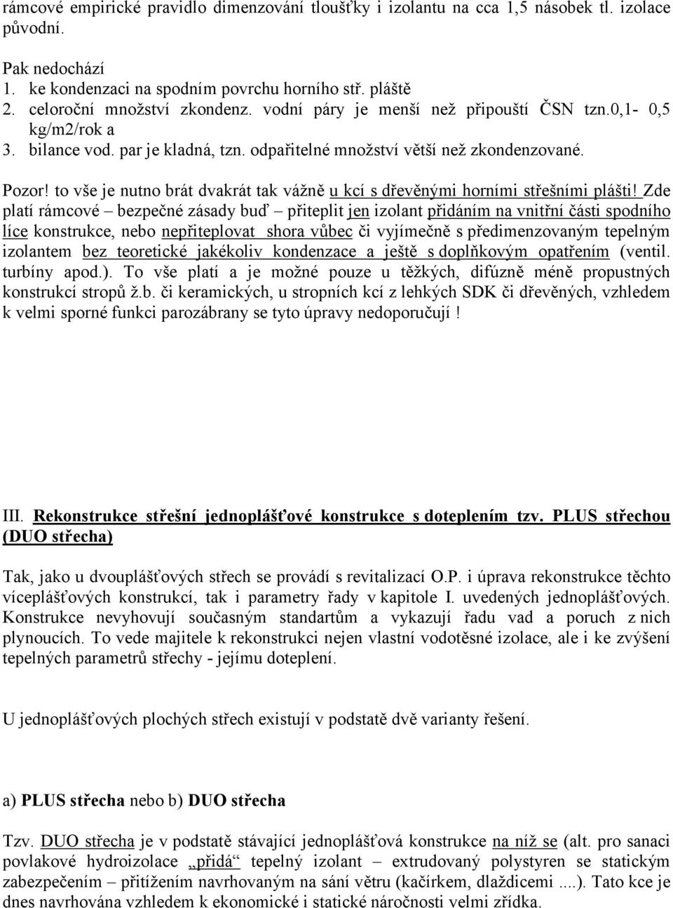 to vše je nutno brát dvakrát tak vážně u kcí s dřevěnými horními střešními plášti!