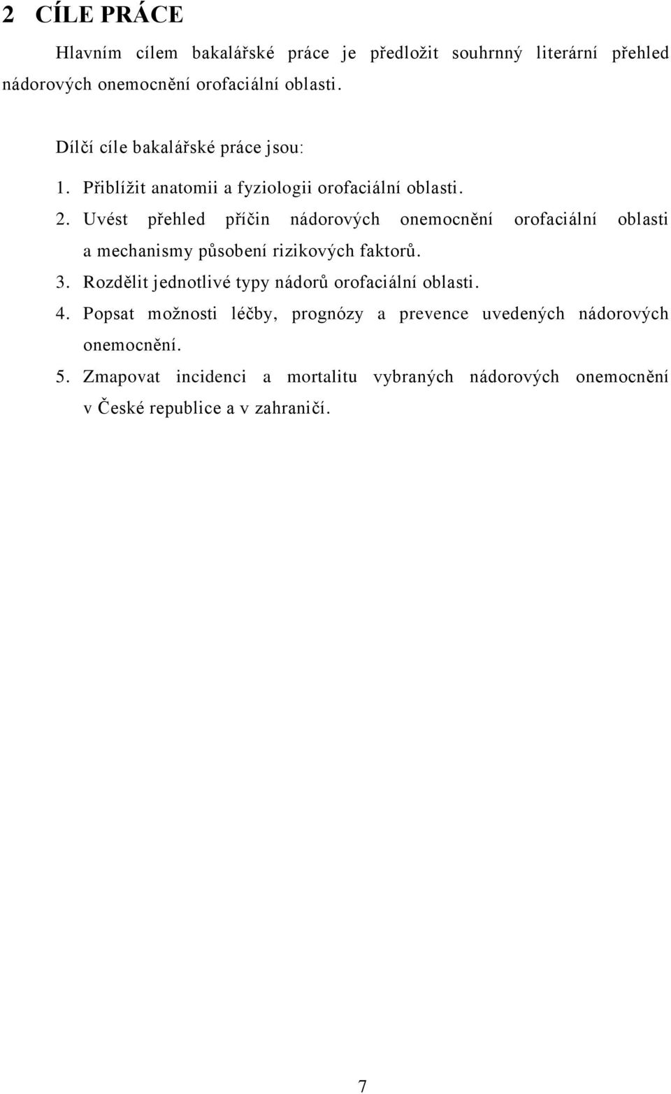 Uvést přehled příčin nádorových onemocnění orofaciální oblasti a mechanismy působení rizikových faktorů. 3.