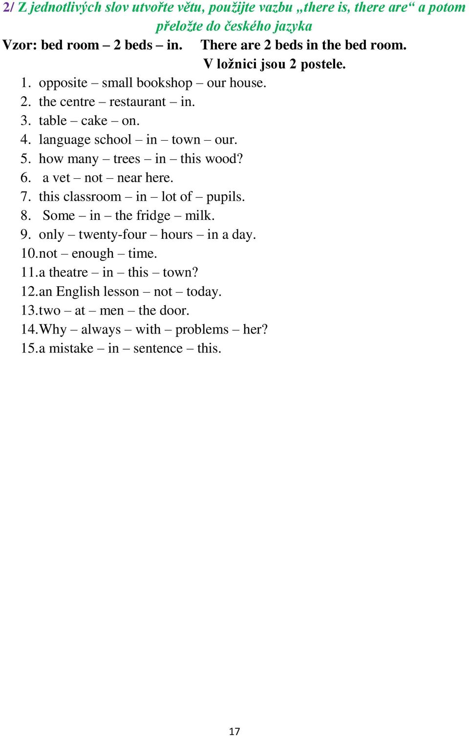 language school in town our. 5. how many trees in this wood? 6. a vet not near here. 7. this classroom in lot of pupils. 8. Some in the fridge milk. 9.