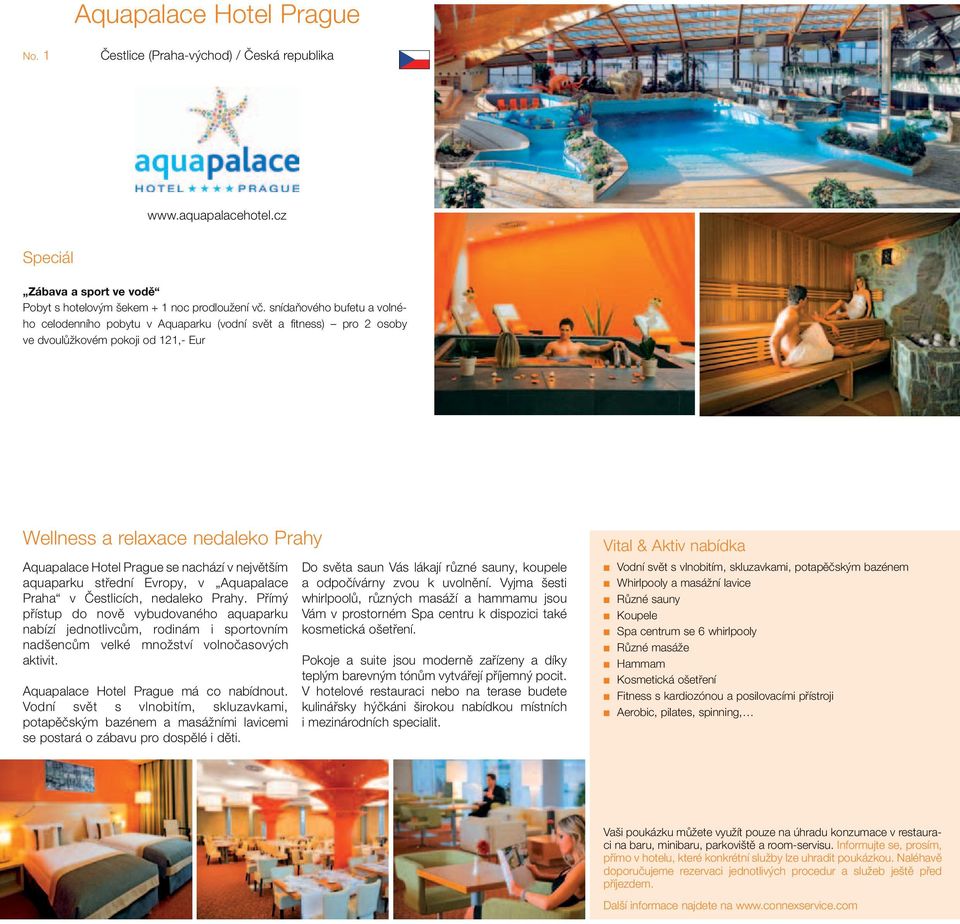 Wellness a relaxace nedaleko Prahy Aquapalace Hotel Prague se nachází v největším aquaparku střední Evropy, v Aquapalace Praha v Čestlicích, nedaleko Prahy.