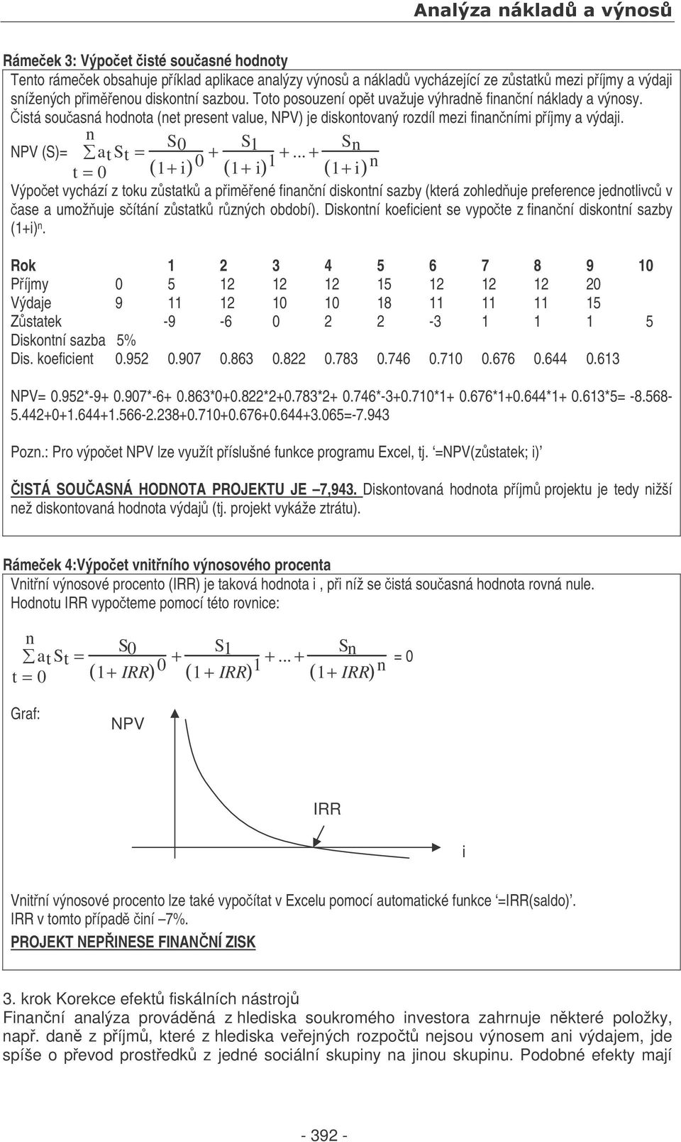 n NPV (S)= at S t = S0 0 + S1 t = 0 ( 1+ i) ( 1+ i) 1 +.