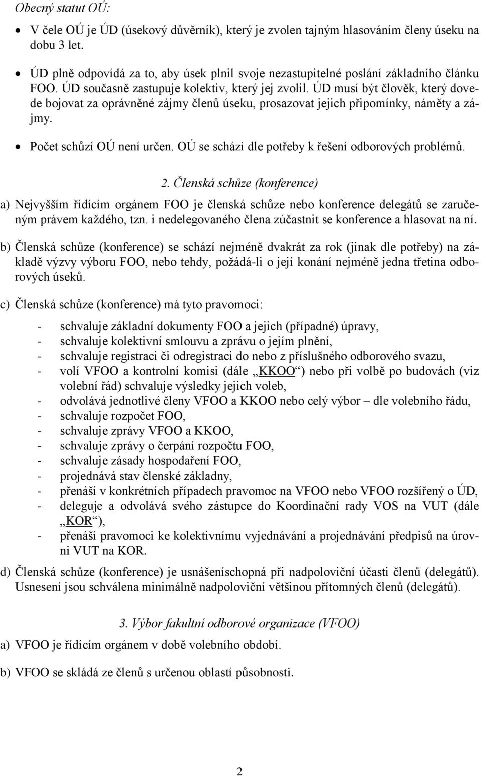 ÚD musí být člověk, který dovede bojovat za oprávněné zájmy členů úseku, prosazovat jejich připomínky, náměty a zájmy. Počet schůzí OÚ není určen.