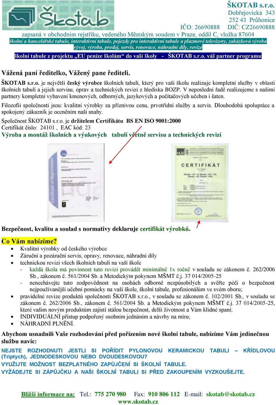 je největší český výrobce školních tabulí, který pro vaši školu realizuje kompletní služby v oblasti školních tabulí a jejich servisu, oprav a technických revizí z hlediska BOZP.