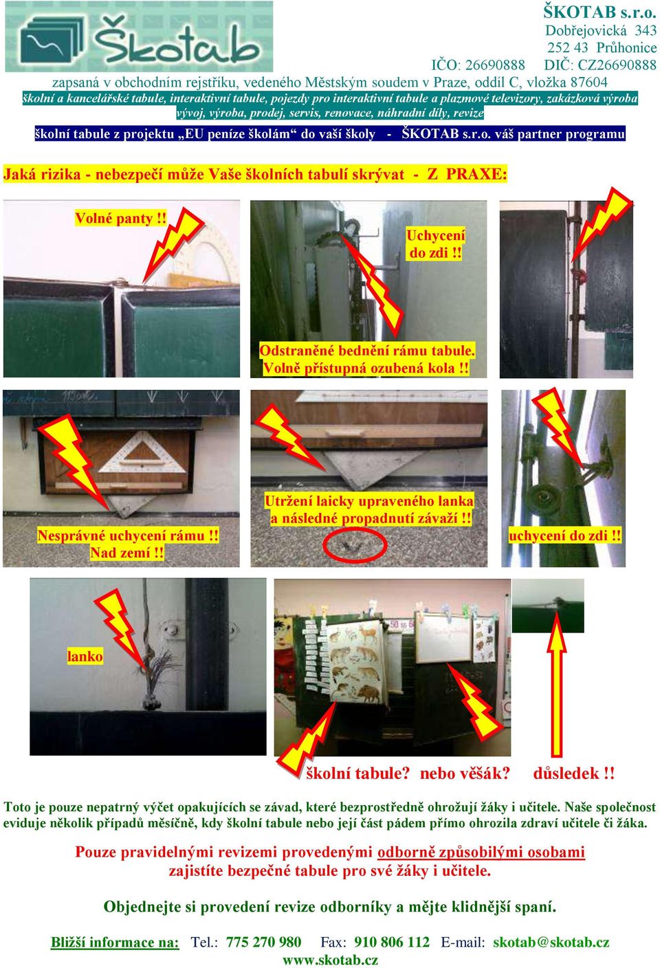 ! Toto je pouze nepatrný výčet opakujících se závad, které bezprostředně ohrožují žáky i učitele.
