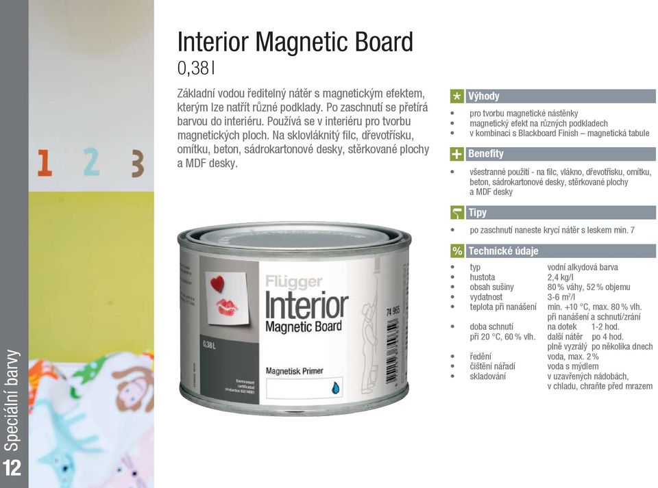 pro tvorbu magnetické nástěnky magnetický efekt na různých podkladech v kombinaci s Blackboard Finish magnetická tabule všestranné použití - na filc, vlákno, dřevotřísku, omítku, beton,