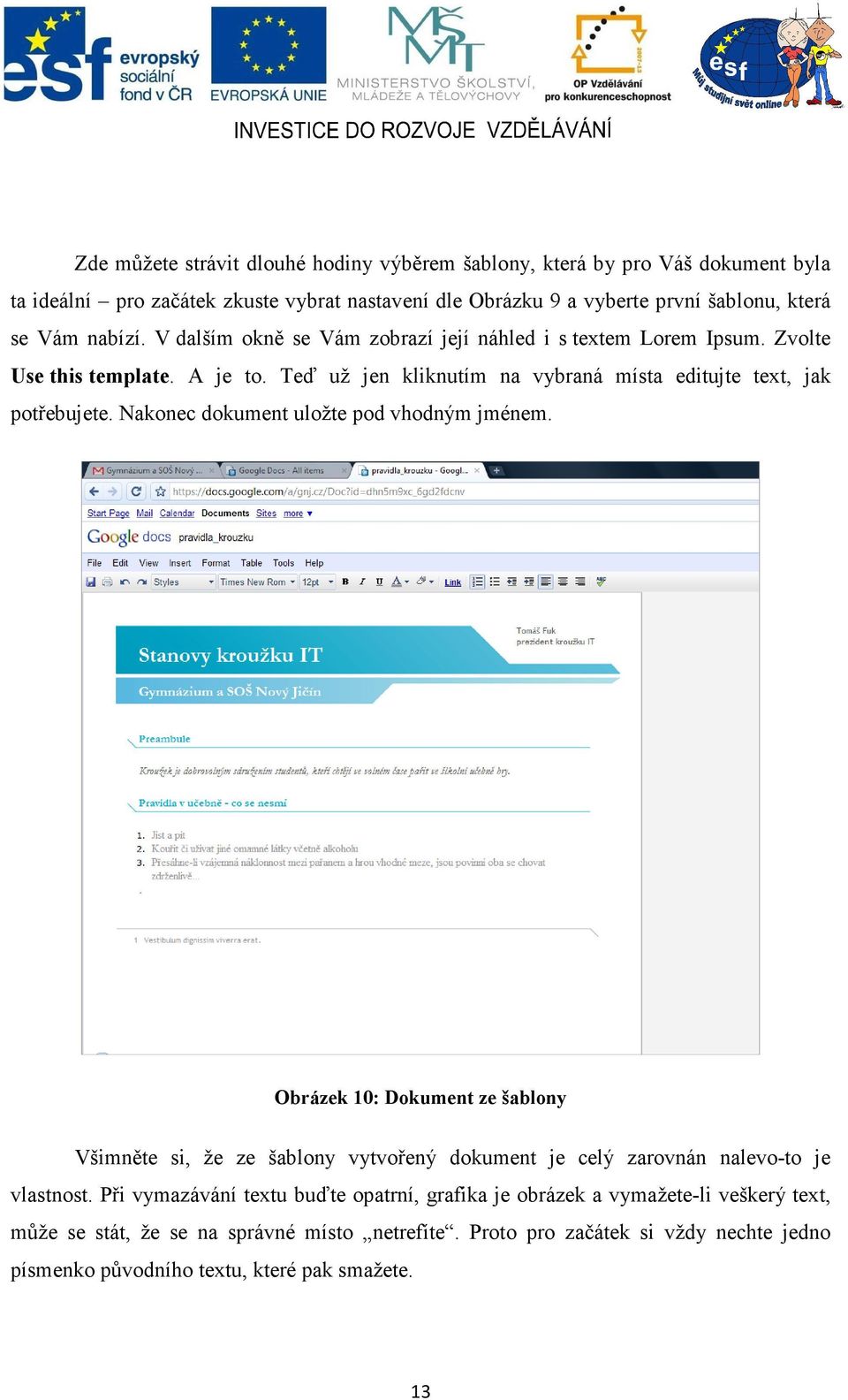 Nakonec dokument uložte pod vhodným jménem. Obrázek 10: Dokument ze šablony Všimněte si, že ze šablony vytvořený dokument je celý zarovnán nalevo-to je vlastnost.