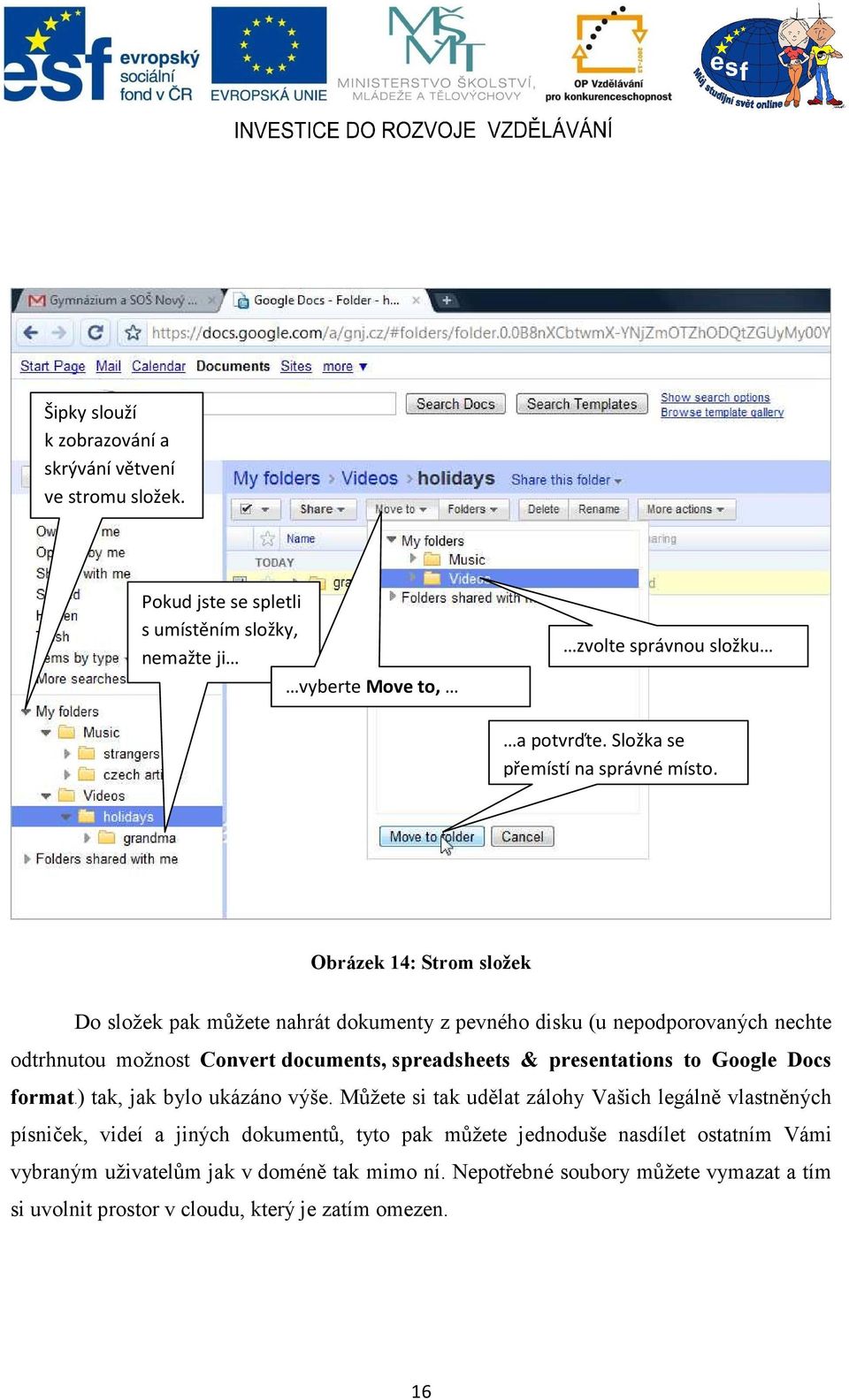 Obrázek 14: Strom složek Do složek pak můžete nahrát dokumenty z pevného disku (u nepodporovaných nechte odtrhnutou možnost Convert documents, spreadsheets & presentations to