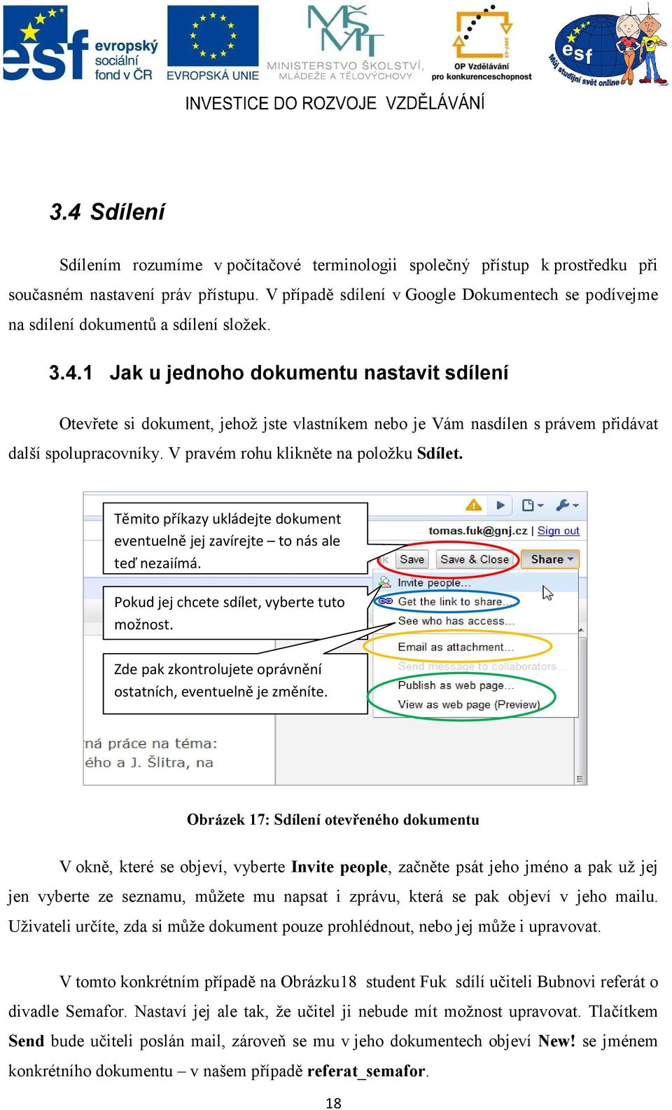 1 Jak u jednoho dokumentu nastavit sdílení Otevřete si dokument, jehož jste vlastníkem nebo je Vám nasdílen s právem přidávat další spolupracovníky. V pravém rohu klikněte na položku Sdílet.