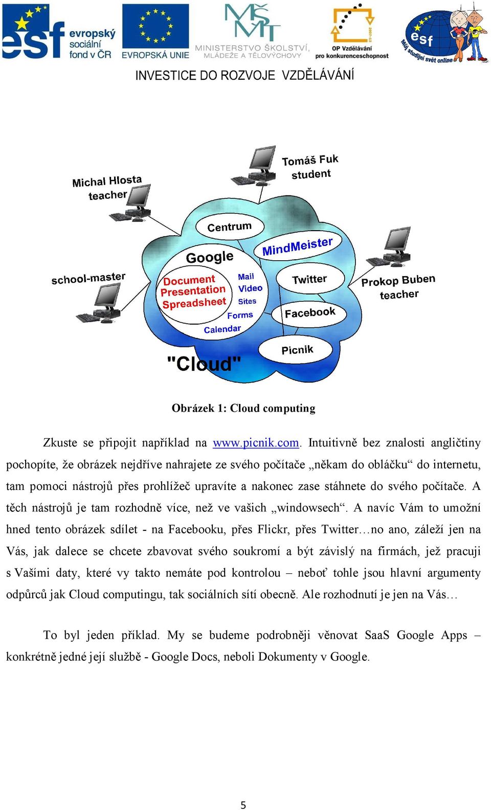 Intuitivně bez znalosti angličtiny pochopíte, že obrázek nejdříve nahrajete ze svého počítače někam do obláčku do internetu, tam pomoci nástrojů přes prohlížeč upravíte a nakonec zase stáhnete do