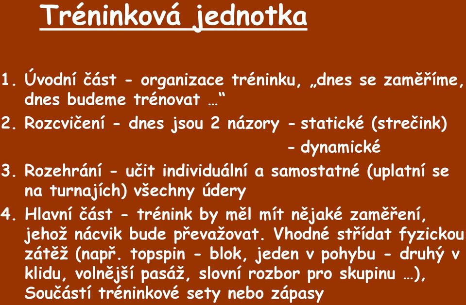 Rozehrání - učit individuální a samostatné (uplatní se na turnajích) všechny údery 4.