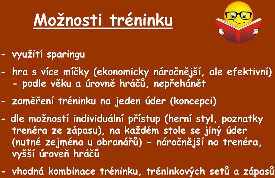 individuální přístup (herní styl, poznatky trenéra ze zápasu), na každém stole se jiný úder (nutné