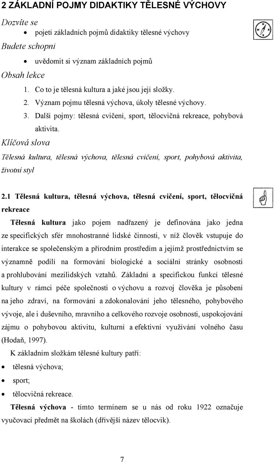 Klíčová slova Tělesná kultura, tělesná výchova, tělesná cvičení, sport, pohybová aktivita, životní styl 2.