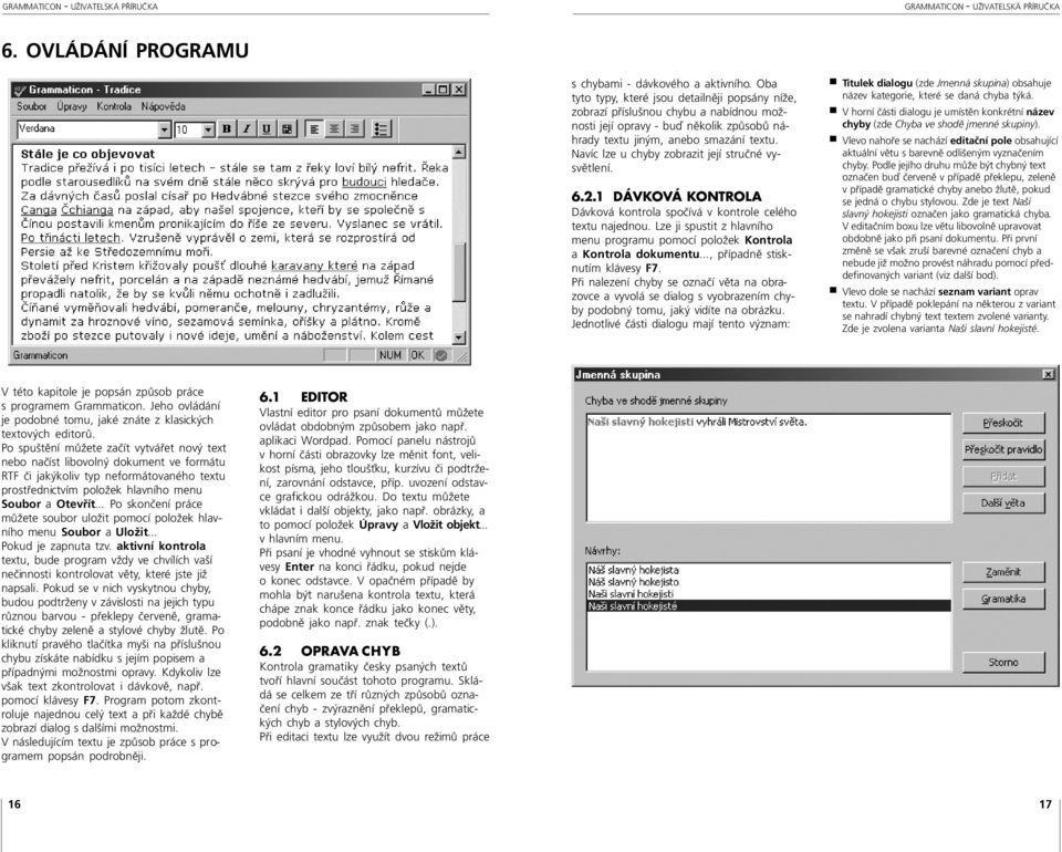 Navíc lze u chyby zobrazit její stručné vysvětlení. 6.2.1 DÁVKOVÁ KONTROLA Dávková kontrola spočívá v kontrole celého textu najednou.