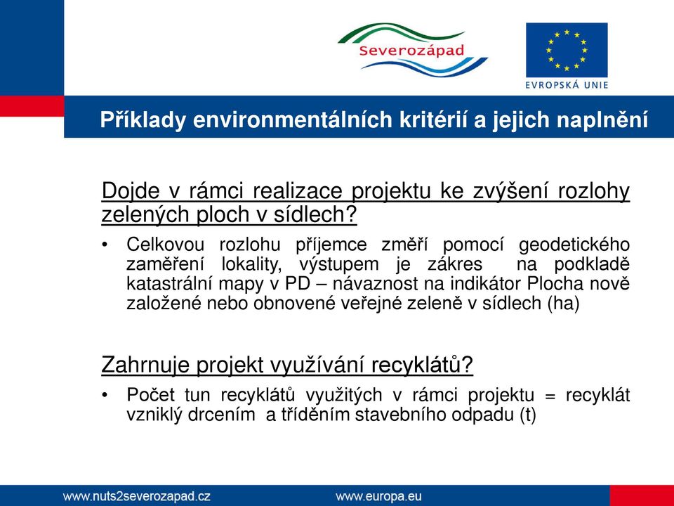 Celkovou rozlohu příjemce změří pomocí geodetického zaměření lokality, výstupem je zákres na podkladě katastrální mapy v