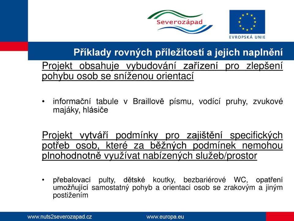 zajištění specifických potřeb osob, které za běžných podmínek nemohou plnohodnotně využívat nabízených služeb/prostor