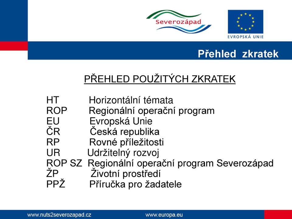 RP Rovné příležitosti UR Udržitelný rozvoj ROP SZ Regionální