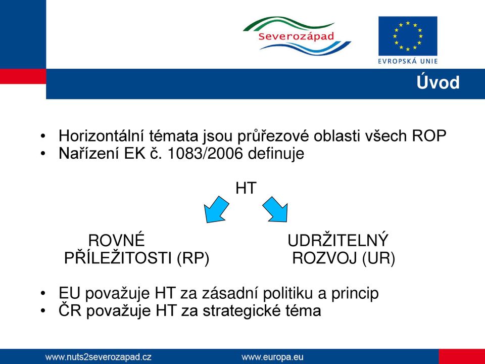 1083/2006 definuje HT ROVNÉ PŘÍLEŽITOSTI (RP)