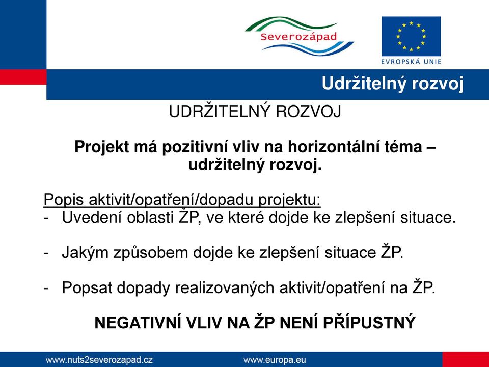 Popis aktivit/opatření/dopadu projektu: - Uvedení oblasti ŽP, ve které dojde ke