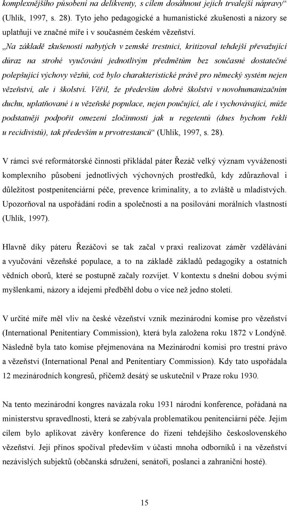 Na základě zkušeností nabytých v zemské trestnici, kritizoval tehdejší převažující důraz na strohé vyučování jednotlivým předmětům bez současné dostatečné polepšující výchovy vězňů, což bylo