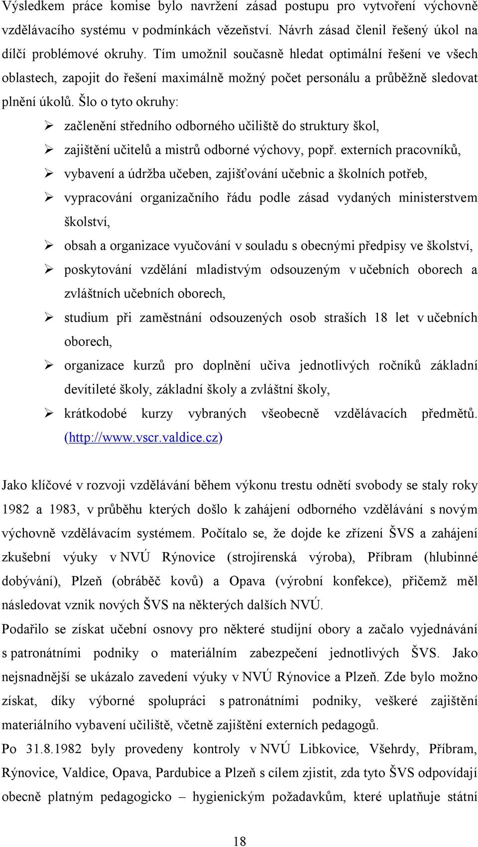 Šlo o tyto okruhy: začlenění středního odborného učiliště do struktury škol, zajištění učitelů a mistrů odborné výchovy, popř.