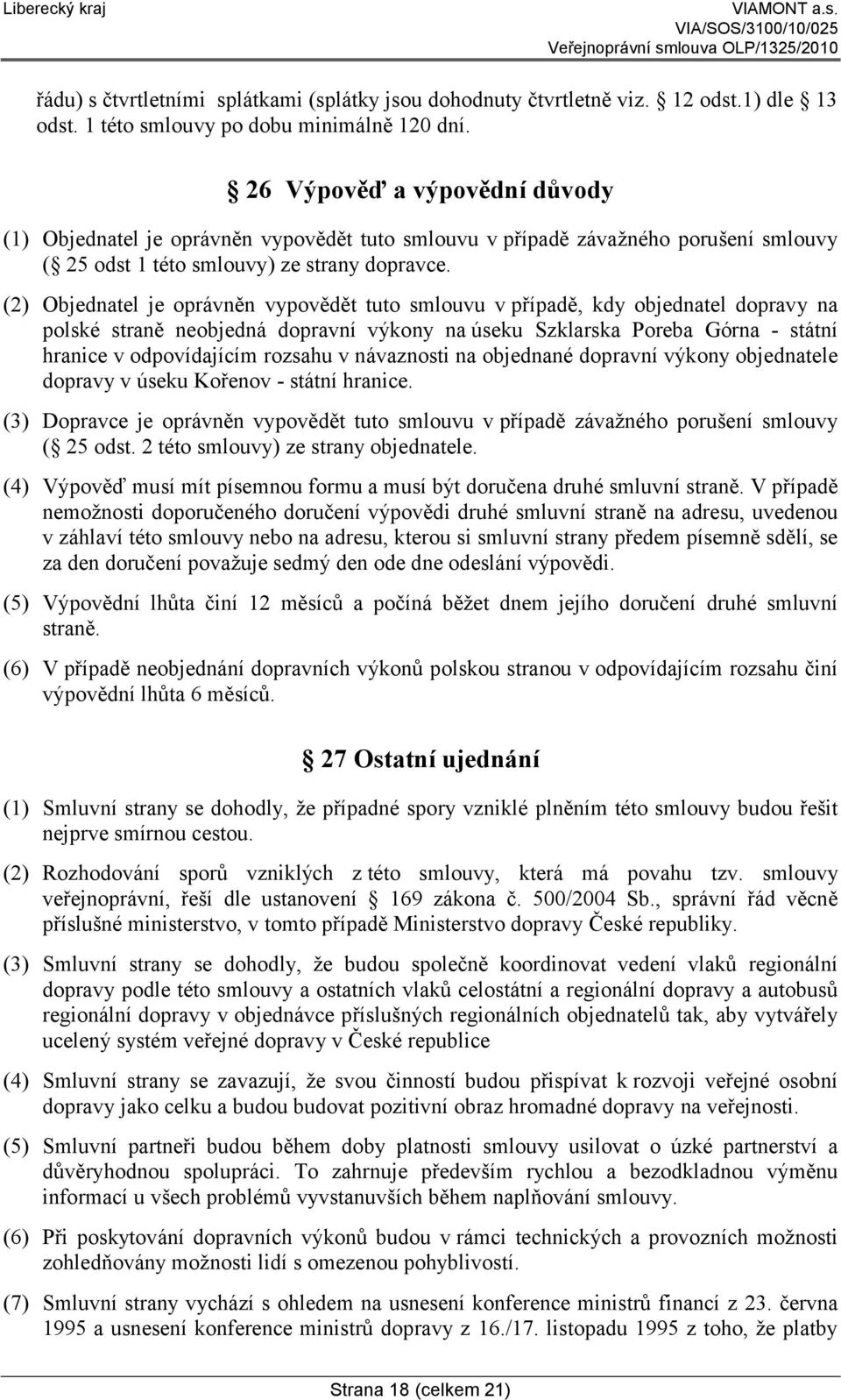 (2) Objednatel je oprávněn vypovědět tuto smlouvu v případě, kdy objednatel dopravy na polské straně neobjedná dopravní výkony na úseku Szklarska Poreba Górna - státní hranice v odpovídajícím rozsahu