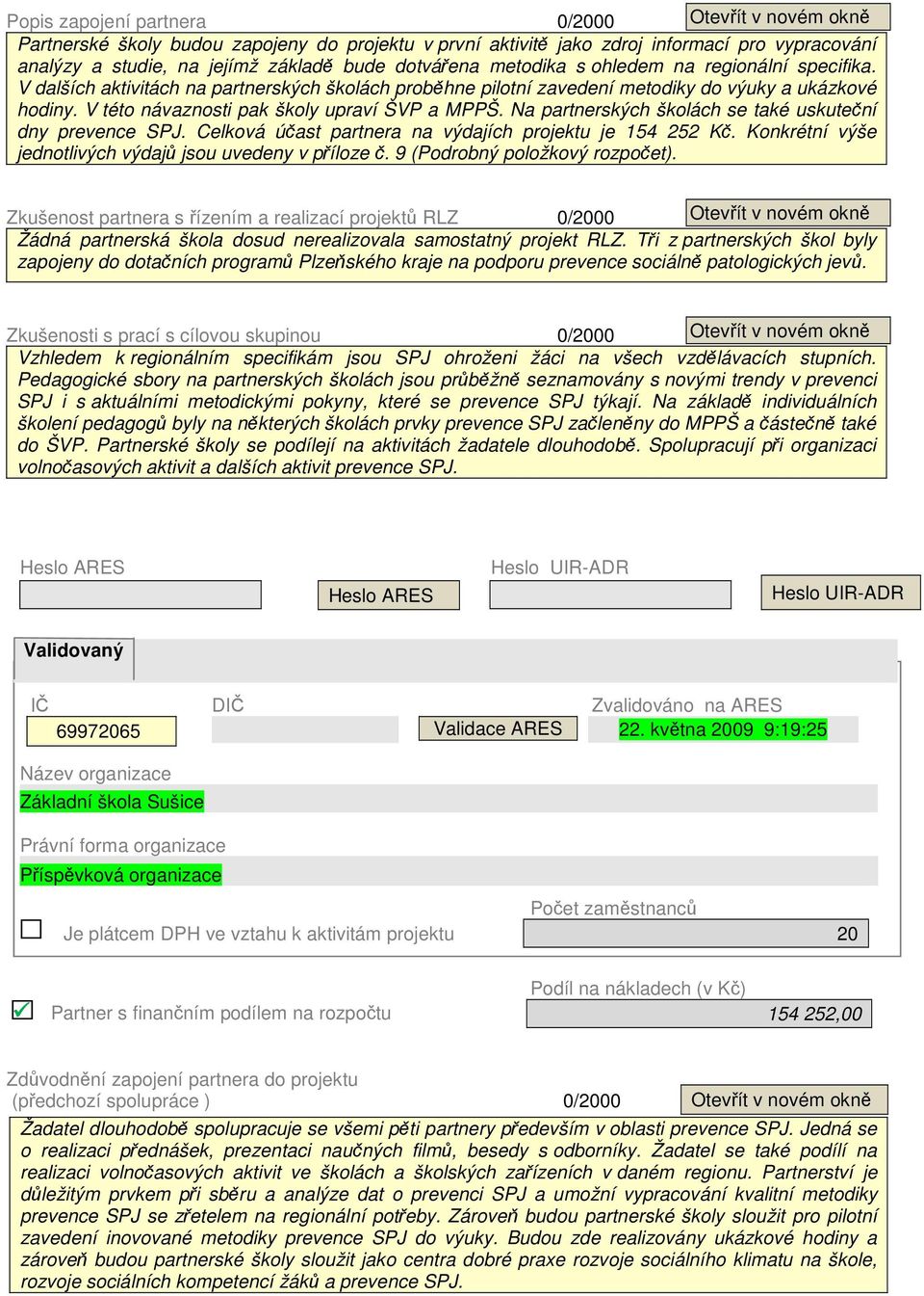 Na partnerských školách se také uskuteční dny prevence SPJ. Celková účast partnera na výdajích projektu je 154 252 Kč. Konkrétní výše jednotlivých výdajů jsou uvedeny v příloze č.