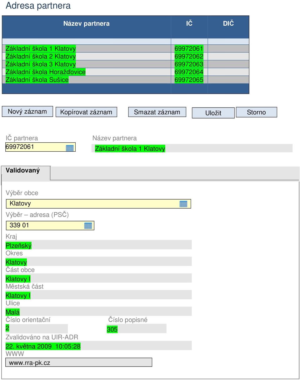 69972061 Název partnera Základní škola 1 Klatovy Validovaný Výběr obce Klatovy Výběr adresa (PSČ) 339 01 Kraj Plzeňský Okres Klatovy Část