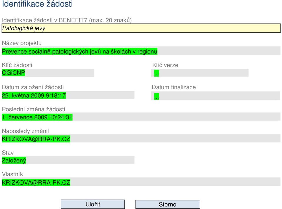 Klíč žádosti OGiCNP Datum založení žádosti 22. května 2009 9:18:17 Klíč verze... Datum finalizace.