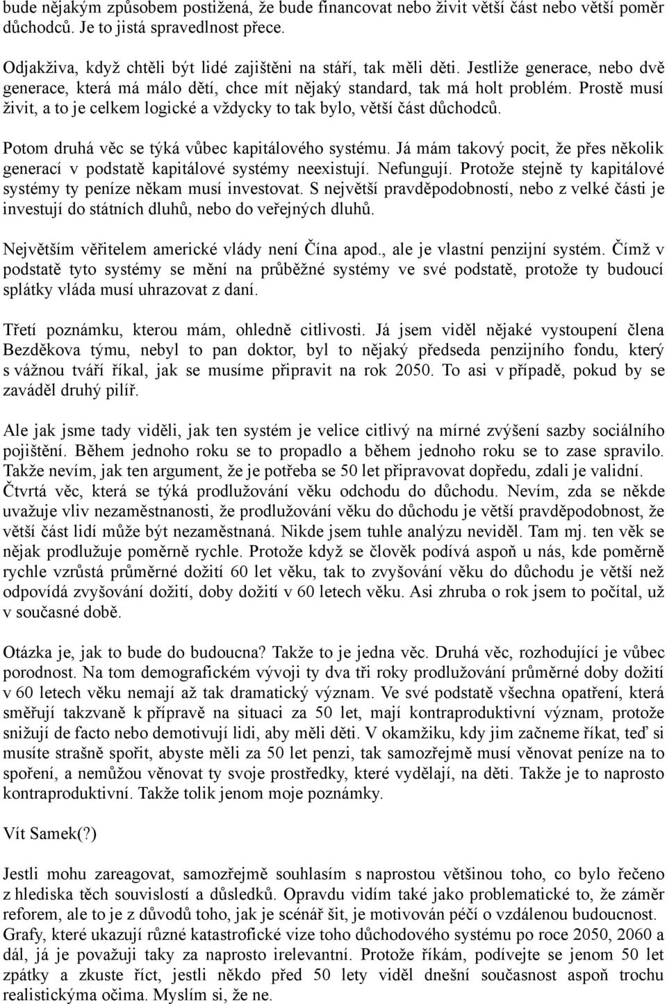 Potom druhá věc se týká vůbec kapitálového systému. Já mám takový pocit, že přes několik generací v podstatě kapitálové systémy neexistují. Nefungují.