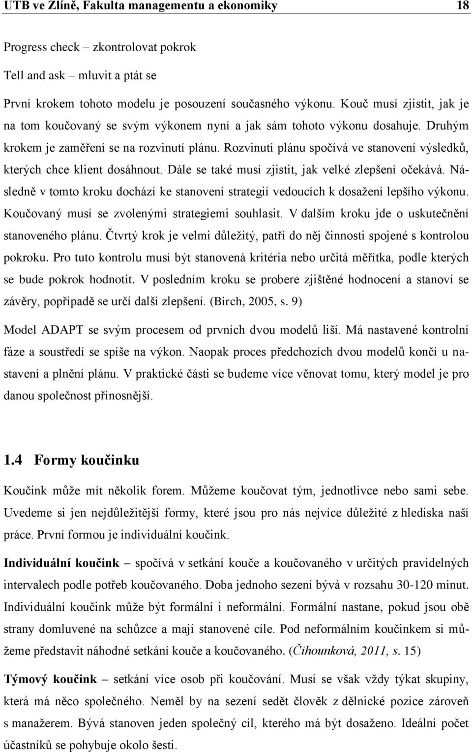 Rozvinutí plánu spočívá ve stanovení výsledků, kterých chce klient dosáhnout. Dále se také musí zjistit, jak velké zlepšení očekává.