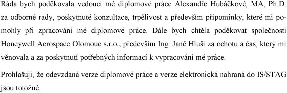 Dále bych chtěla poděkovat společnosti Honeywell Aerospace Olomouc s.r.o., především Ing.