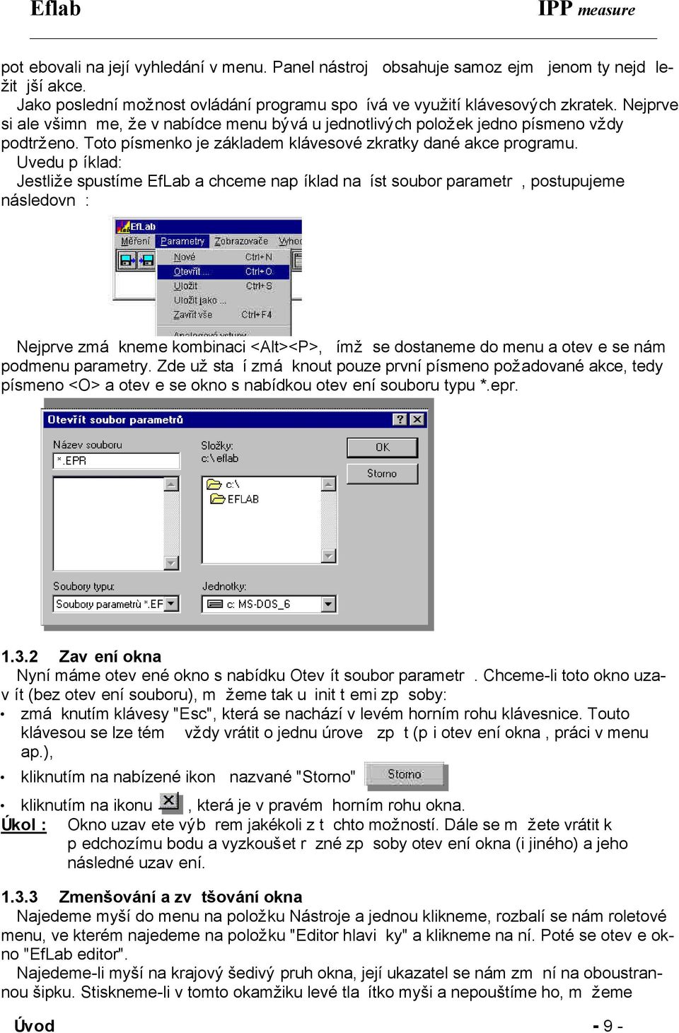 Uvedu pøíklad: Jestliže spustíme EfLab a chceme napøíklad naèíst soubor parametrù, postupujeme následovnì: Nejprve zmáèkneme kombinaci <Alt><P>, èímž se dostaneme do menu a otevøe se nám podmenu