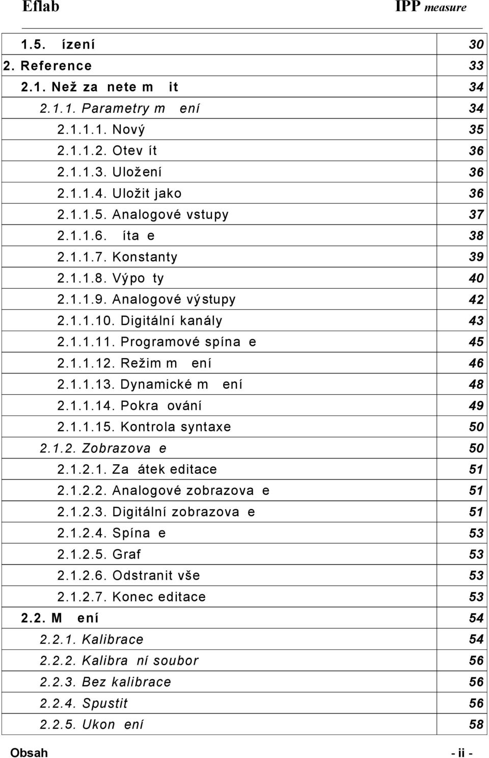 Pokraèování 49 2.1.1.15. Kontrola syntaxe 50 2.1.2. Zobrazovaèe 50 2.1.2.1. Zaèátek editace 51 2.1.2.2. Analogové zobrazovaèe 51 2.1.2.3. Digitální zobrazovaèe 51 2.1.2.4. Spínaèe 53 2.1.2.5. Graf 53 2.