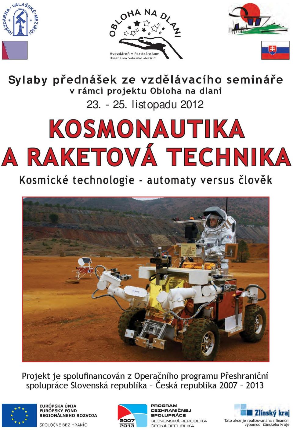 listopadu 2012 KOSMONAUTIKA A RAKETOVÁ TECHNIKA Kosmické technologie - automaty versus člověk Projekt je spolufinancován z