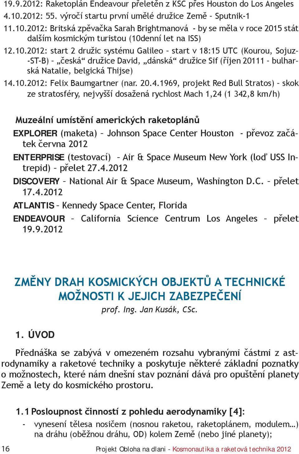 2012: Britská zpěvačka Sarah Brightmanová - by se měla v roce 2015 stát dalším kosmickým turistou (10d