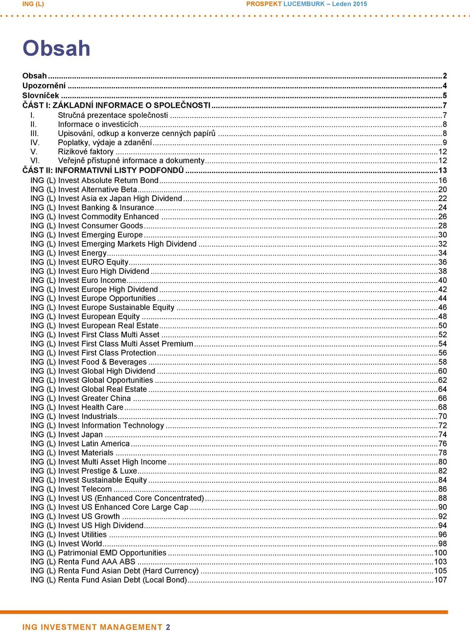 .. 13 ING (L) Invest Absolute Return Bond... 16 ING (L) Invest Alternative Beta... 20 ING (L) Invest Asia ex Japan High Dividend... 22 ING (L) Invest Banking & Insurance.