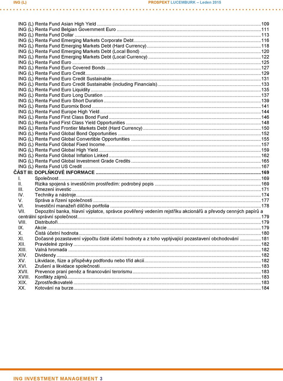 .. 122 ING (L) Renta Fund Euro... 125 ING (L) Renta Fund Euro Covered Bonds... 127 ING (L) Renta Fund Euro Credit... 129 ING (L) Renta Fund Euro Credit Sustainable.
