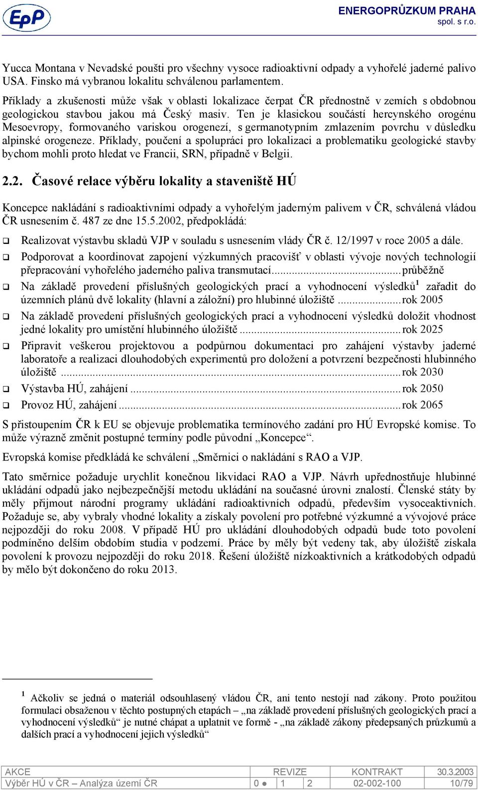 Ten je klasickou součástí hercynského orogénu Mesoevropy, formovaného variskou orogenezí, s germanotypním zmlazením povrchu v důsledku alpinské orogeneze.