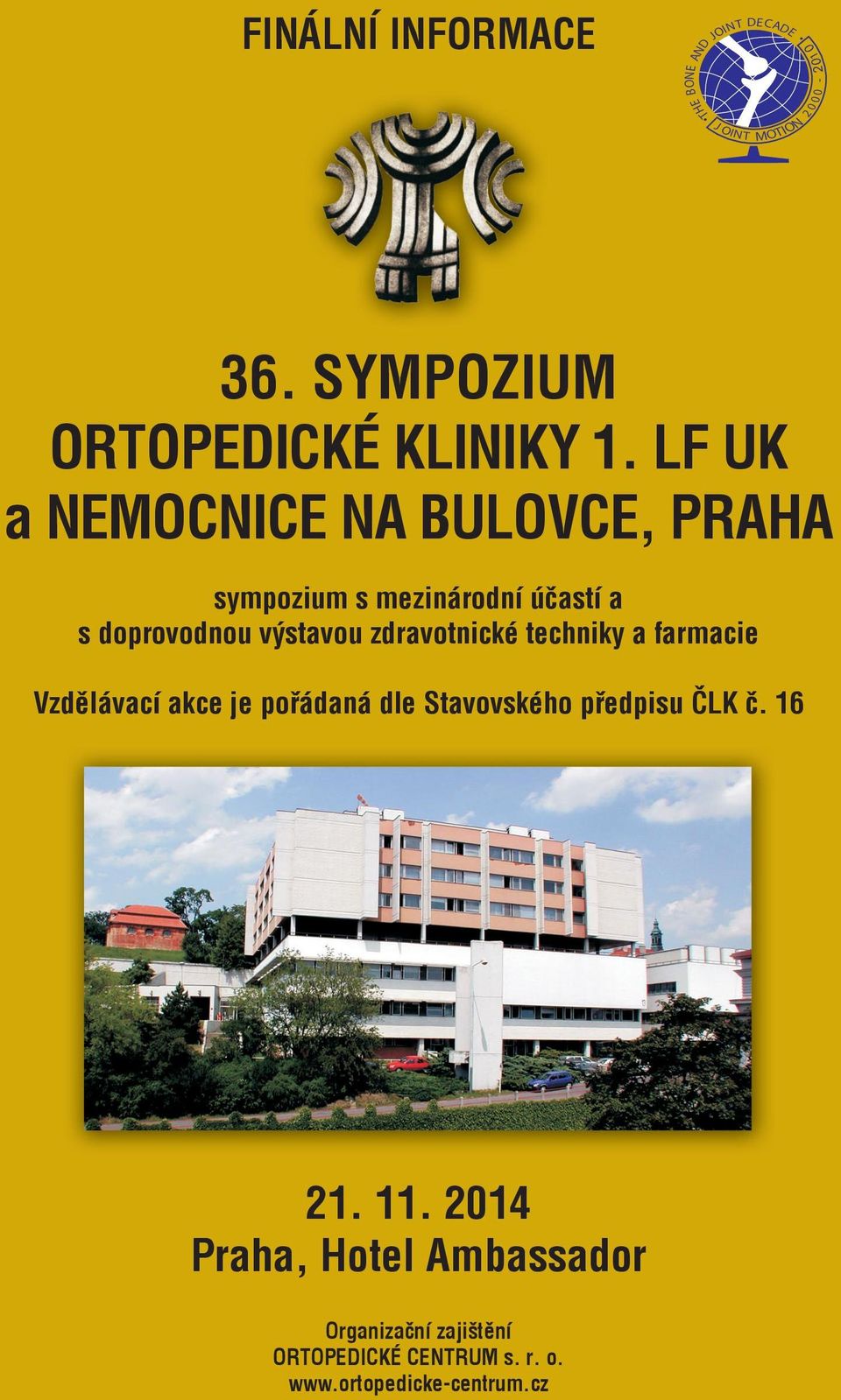 LF UK a NEMOCNICE NA BULOVCE, PRAHA sympozium s mezinárodní účastí a s doprovodnou výstavou