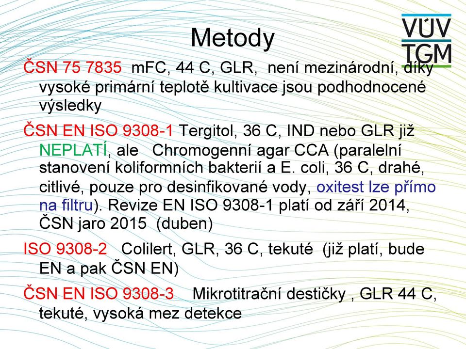 coli, 36 C, drahé, citlivé, pouze pro desinfikované vody, oxitest lze přímo na filtru).